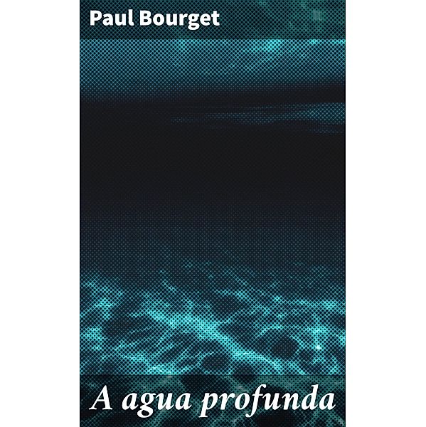 A agua profunda, Paul Bourget