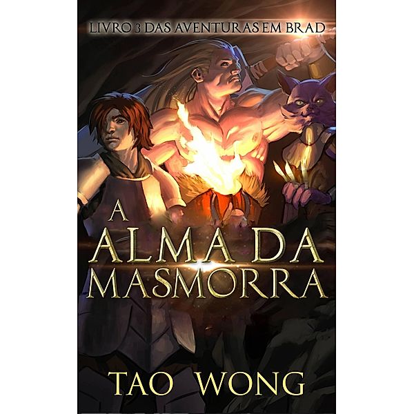 A Alma da Masmorra (Aventuras em Brad, #3) / Aventuras em Brad, Tao Wong