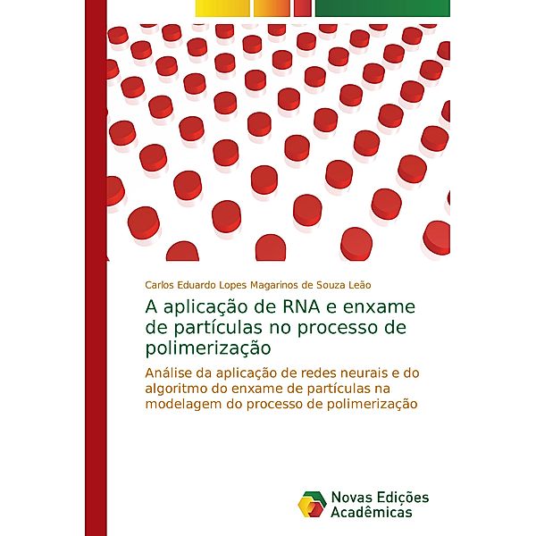 A aplicação de RNA e enxame de partículas no processo de polimerização, Carlos Eduardo Lopes Magarinos de Souza Leão