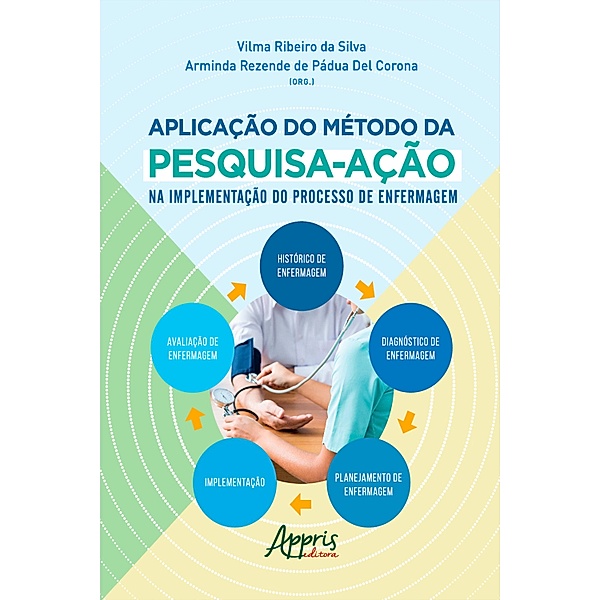 A Aplicação do Método da Pesquisa-Ação na Implementação do Processo de Enfermagem, Vilma Ribeiro da Silva, Arminda Rezende de Pádua Del Corona