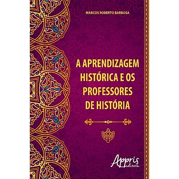A aprendizagem histórica e os professores de história / Ciências Sociais, Marcos Roberto Barbosa