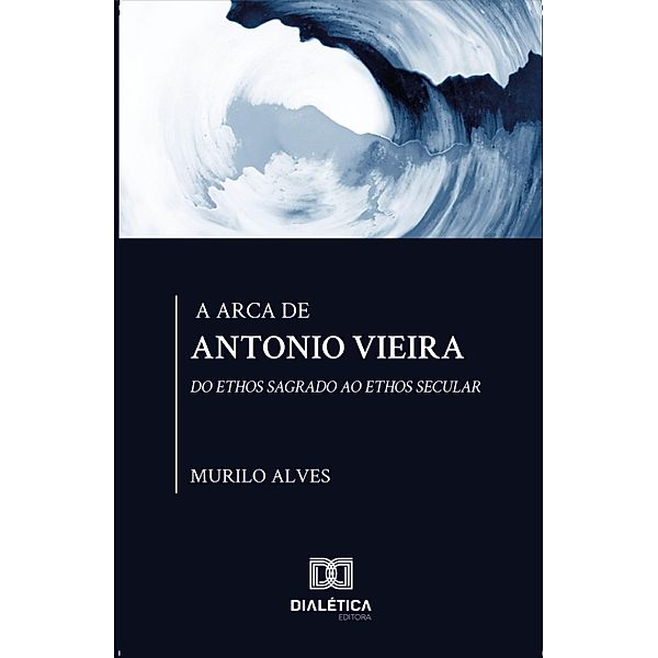 A arca de Antonio Vieira, Murilo Cavalcante Alves