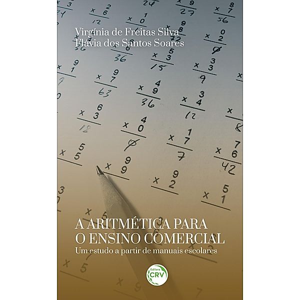 A ARITMÉTICA PARA O ENSINO COMERCIAL, Virgínia de Freitas Silva, Flávia dos Santos Soares