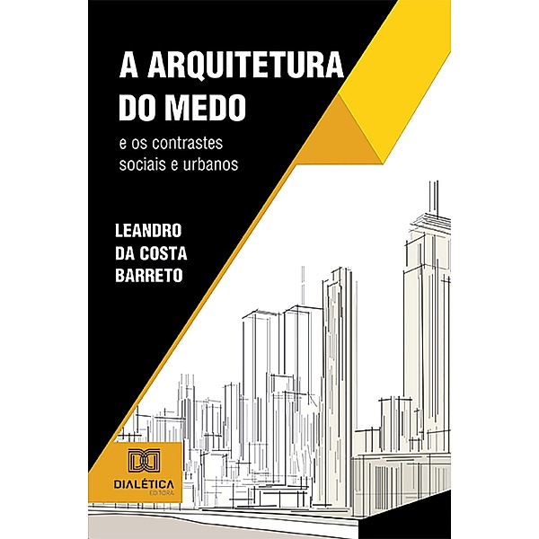 A Arquitetura do Medo e os contrastes sociais e urbanos, Leandro da Costa Barreto