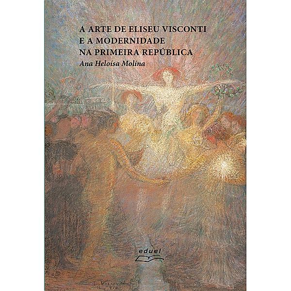 A arte de Eliseu Visconti e a modernidade na Primeira República, Ana Heloísa Molina