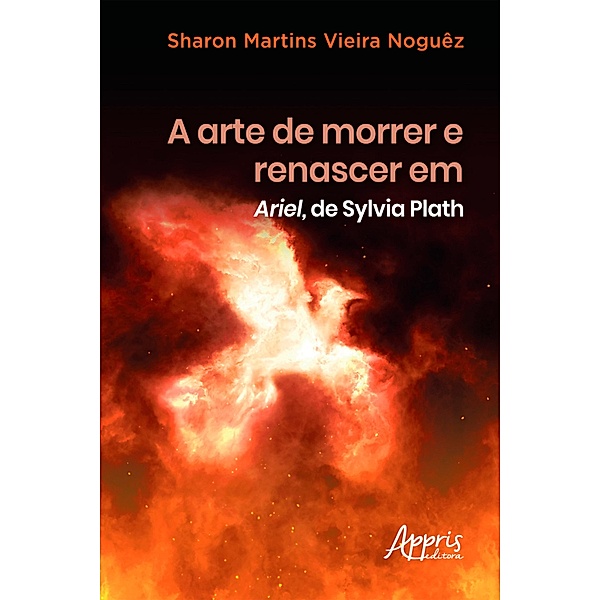 A Arte de Morrer e Renascer em Ariel, de Sylvia Plath, Sharon Martins Vieira Noguêz