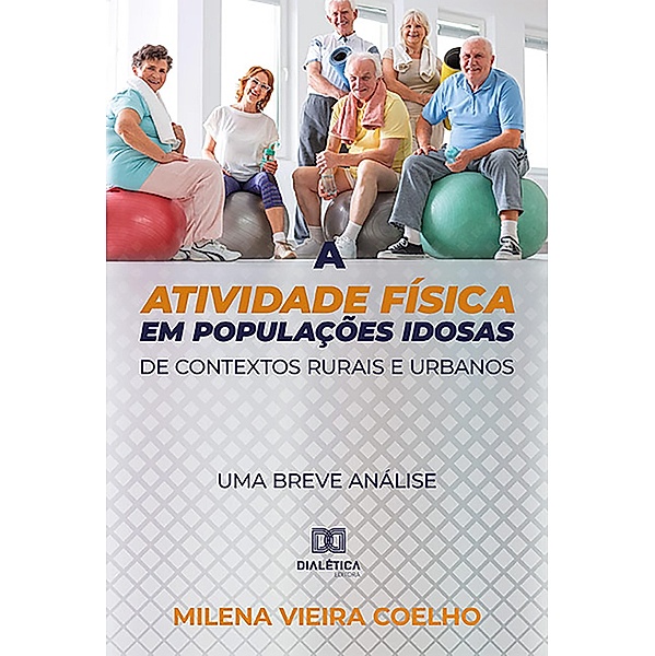 A atividade física em populações idosas de contextos rurais e urbanos, Milena Vieira Coelho