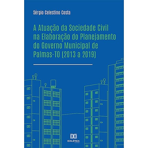 A Atuação da Sociedade Civil na Elaboração do Planejamento do Governo Municipal de Palmas-TO (2013 a 2019), Sérgio Celestino Costa