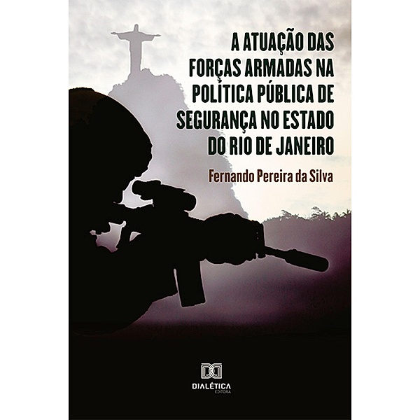 A atuação das forças armadas na política pública de segurança no estado do Rio de Janeiro, Fernando Pereira da Silva