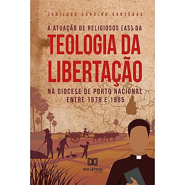 A atuação de religiosos (as) da Teologia da Libertação na Diocese de Porto Nacional entre 1978 e 1985, Janildes Curcino Sarzêdas