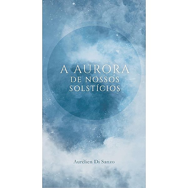 A aurora de nossos solstícios, Aurélien Di Sanzo