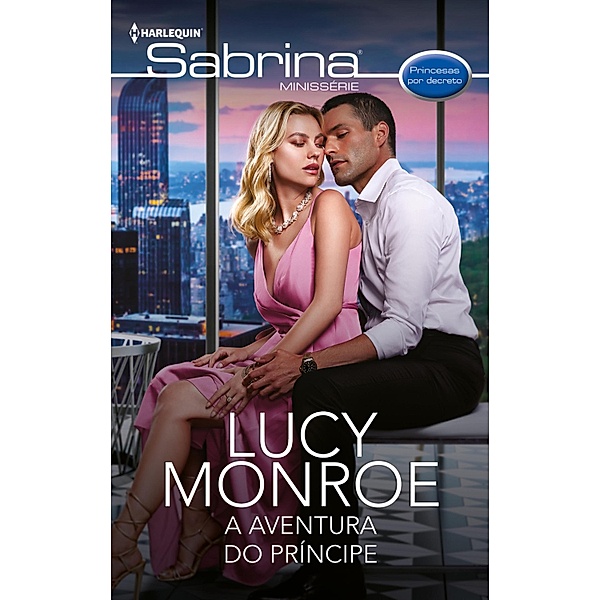 A aventura do príncipe / Princesas por decreto Bd.3, Lucy Monroe