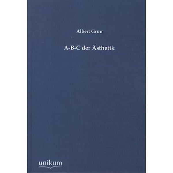 A-B-C der Ästhetik, Albert Grün
