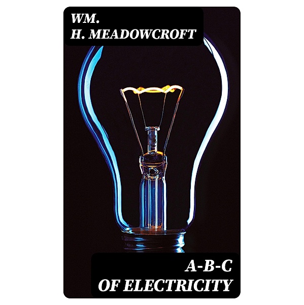 A-B-C of Electricity, Wm. H. Meadowcroft