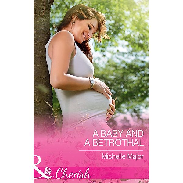 A Baby And A Betrothal (Mills & Boon Cherish) (Crimson, Colorado, Book 3) / Mills & Boon Cherish, Michelle Major