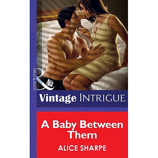 A Baby Between Them (Mills & Boon Intrigue) / Mills & Boon Intrigue, Alice Sharpe