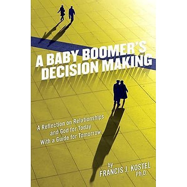 A Baby Boomer's Decision Making, Francis Kostel