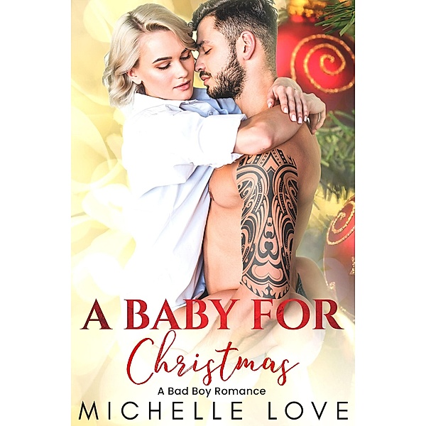 A Baby for Christmas: A Bad Boy Romance (Secret Babies, #7) / Secret Babies, Michelle Love