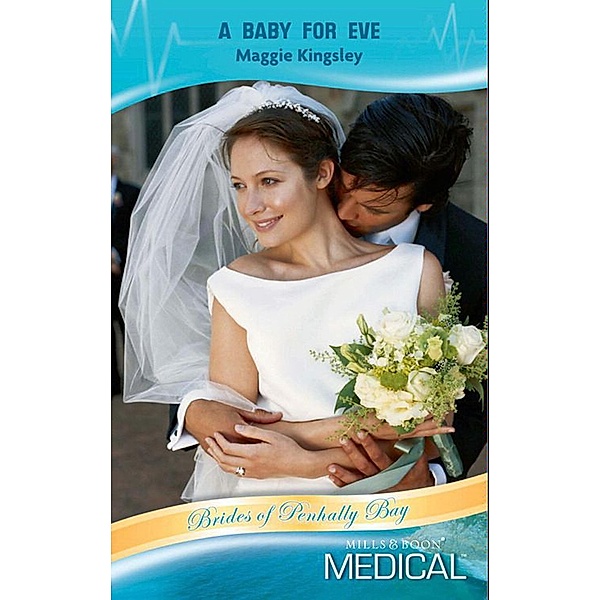 A Baby for Eve (Mills & Boon Medical) (Brides of Penhally Bay, Book 11) / Mills & Boon Medical, Maggie Kingsley