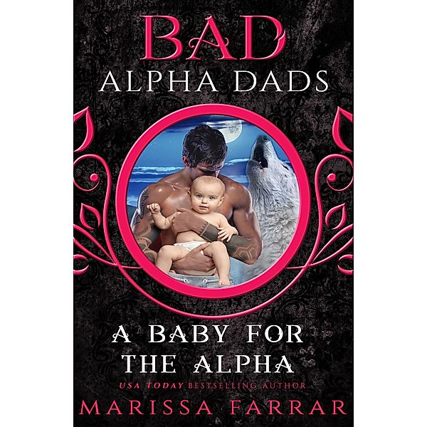 A Baby for the Alpha: Bad Alpha Dads, Marissa Farrar