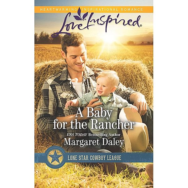 A Baby For The Rancher (Mills & Boon Love Inspired) (Lone Star Cowboy League, Book 6) / Mills & Boon Love Inspired, Margaret Daley