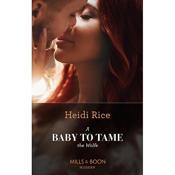 A Baby To Tame The Wolfe (Passionately Ever After..., Book 1) (Mills & Boon Modern), Heidi Rice