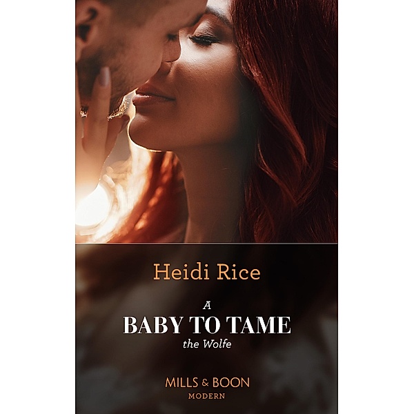 A Baby To Tame The Wolfe (Passionately Ever After..., Book 1) (Mills & Boon Modern), Heidi Rice