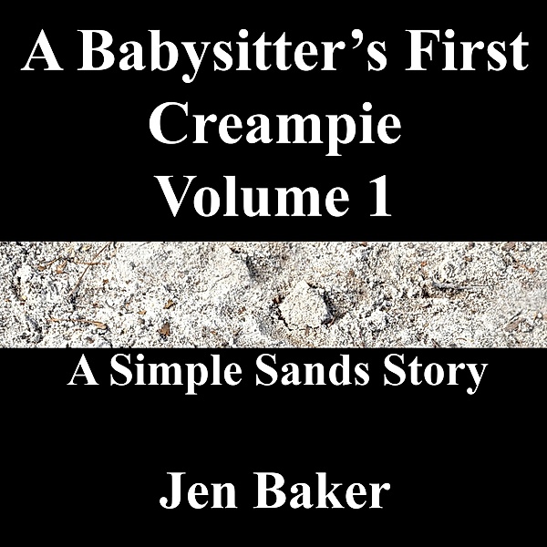 A Babysitter's First Creampie 1 A Simple Sands Story / A Babysitter's First Creampie, Jen Baker