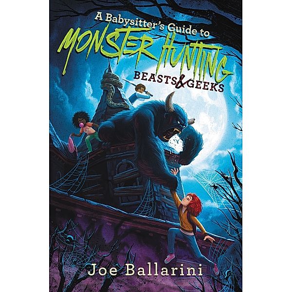 A Babysitter's Guide to Monster Hunting #2: Beasts & Geeks / Babysitter's Guide to Monsters Bd.2, Joe Ballarini
