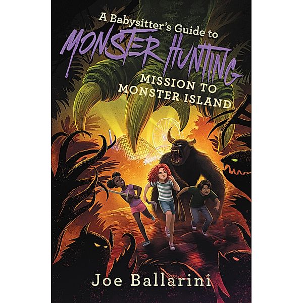 A Babysitter's Guide to Monster Hunting #3: Mission to Monster Island / Babysitter's Guide to Monsters Bd.3, Joe Ballarini