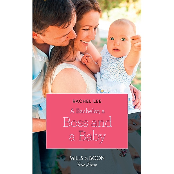 A Bachelor, A Boss And A Baby (Conard County: The Next Generation, Book 40) (Mills & Boon True Love), Rachel Lee