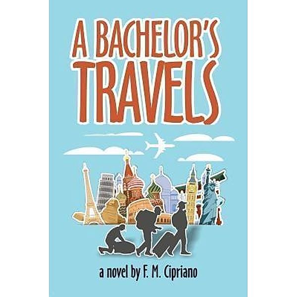 A Bachelor's Travels / FMC Press, F. M. Cipriano