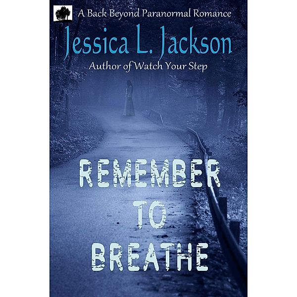 A Back Beyond Paranormal Romance: Remember to Breathe (A Back Beyond Paranormal Romance, #3), Jessica L. Jackson