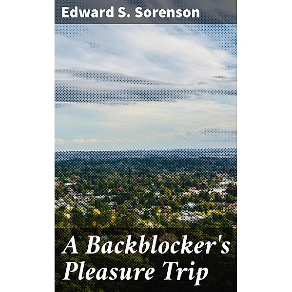 A Backblocker's Pleasure Trip, Edward S. Sorenson