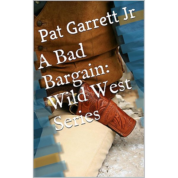 A Bad Bargain (Wild West Series), Pat Garrett Jr