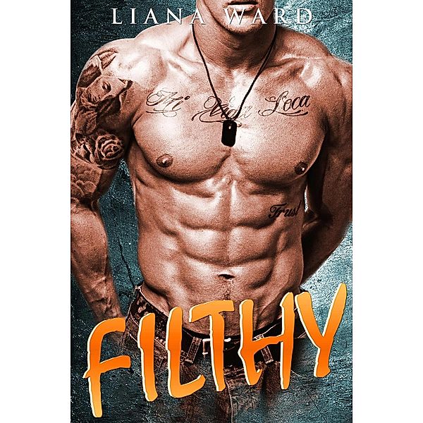 A Bad Boy Alpha Male Romance: Filthy (A Bad Boy Alpha Male Romance), Liana Ward