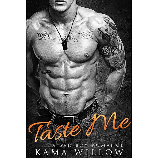A Bad Boy Alpha Male Romance: Taste Me (A Bad Boy Alpha Male Romance), Kama Willow