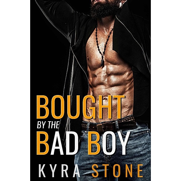 A Bad Boy Auction Romance: Bought by the Bad Boy (A Bad Boy Auction Romance), Kyra Stone