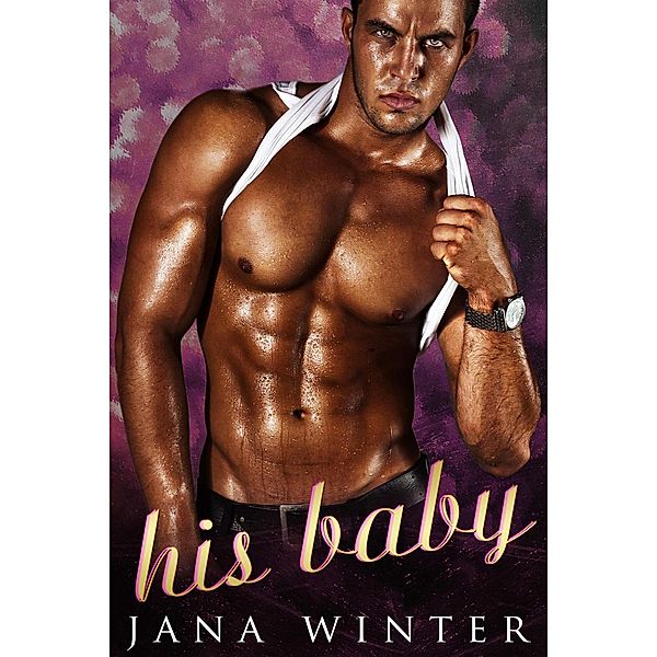 A Bad Boy Romance: His Baby (A Bad Boy Romance), Jana Winter
