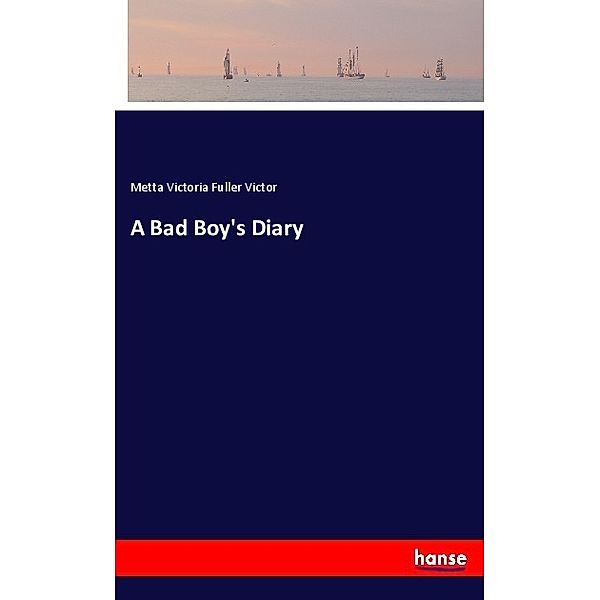 A Bad Boy's Diary, Metta Victoria Fuller Victor