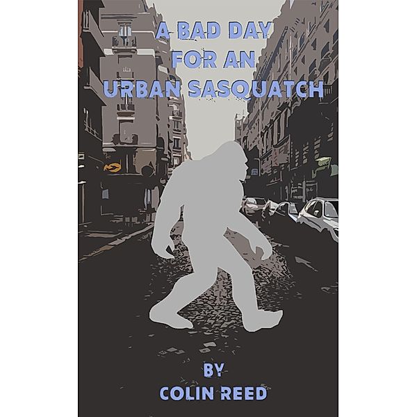 A Bad Day for an Urban Sasquatch, Colin Reed