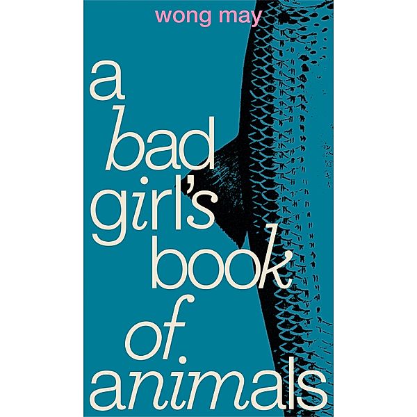 A Bad Girl's Book of Animals, Wong May