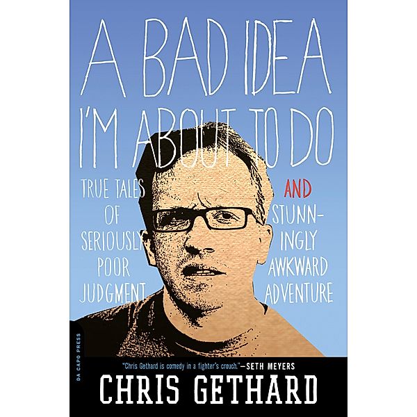 A Bad Idea I'm About to Do, Chris Gethard