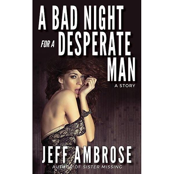 A Bad Night for a Desperate Man, Jeff Ambrose