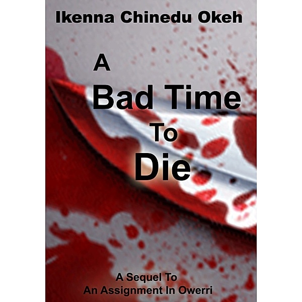 A Bad Time To Die, Ikenna Chinedu Okeh