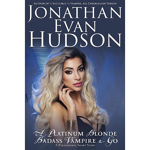 A Badass Platinum Blonde Vampire 2-Go, Jonathan Evan Hudson