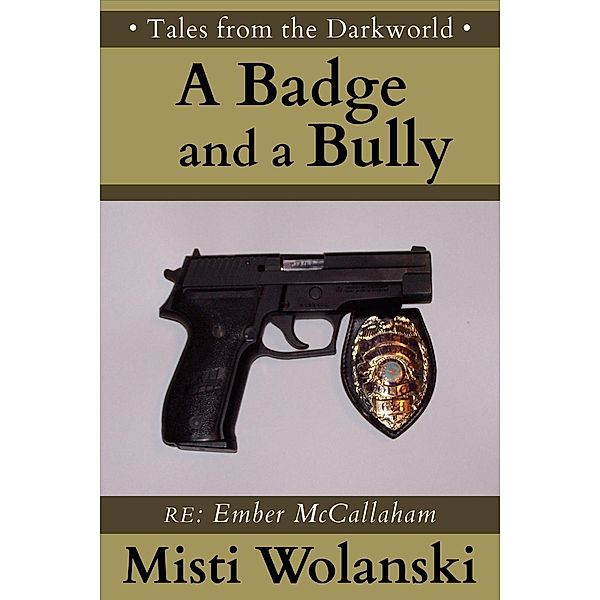 A Badge and a Bully: a short story (Tales from the Darkworld: Ember), Misti Wolanski