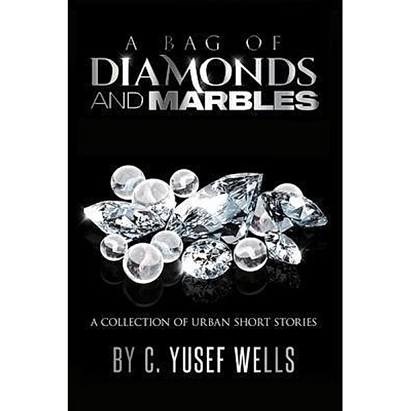 A BAG OF DIAMONDS AND MARBLES / Shakeer Publishing, C. Yusef Wells