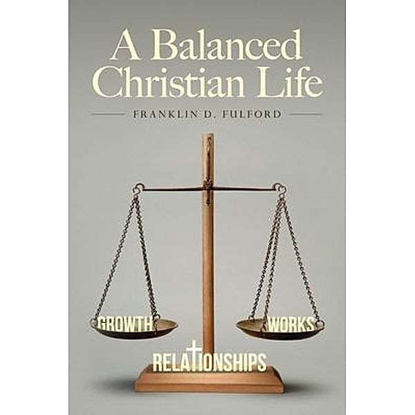 A Balanced Christian Life, Franklin D. Fulford
