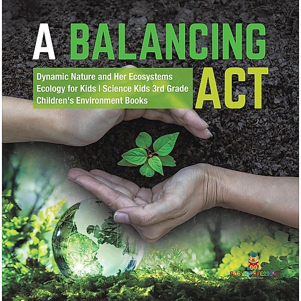 A Balancing Act | Dynamic Nature and Her Ecosystems | Ecology for Kids | Science Kids 3rd Grade | Children's Environment Books, Baby